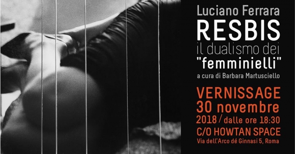 Luciano Ferrara. Resbis, il dualismo dei Femminielli