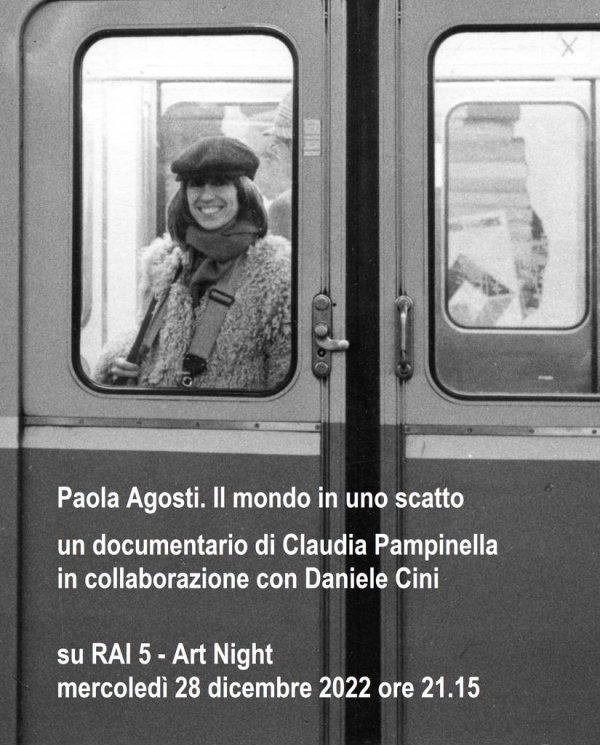 Paola Agosti. Il mondo in uno scatto. Un documentario di Claudia Pampinella in collaborazione con Daniele Cini su RAI 5 - Art Night, mercoledì 28 dicembre