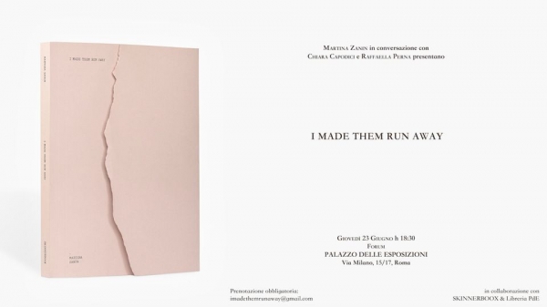 I Made Them Run Away. Giovedì 23 giugno al Palazzo delle Esposizioni presentazione del libro di Martina Zanin, con Chiara Capodici e Raffaella Perna