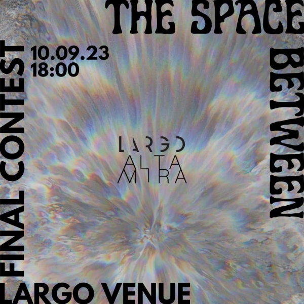 The Space Between. Domenica 10 settembre a Largo Venue finale del concorso artistico organizzato da Altamira APS e Largo Venue: arte, musica, drink, food